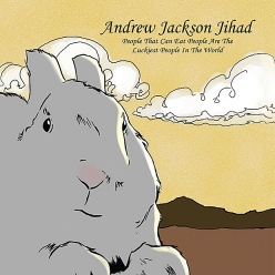 Andrew Jackson Jihad - People Who Can Eat People Are the Luckiest People in the World